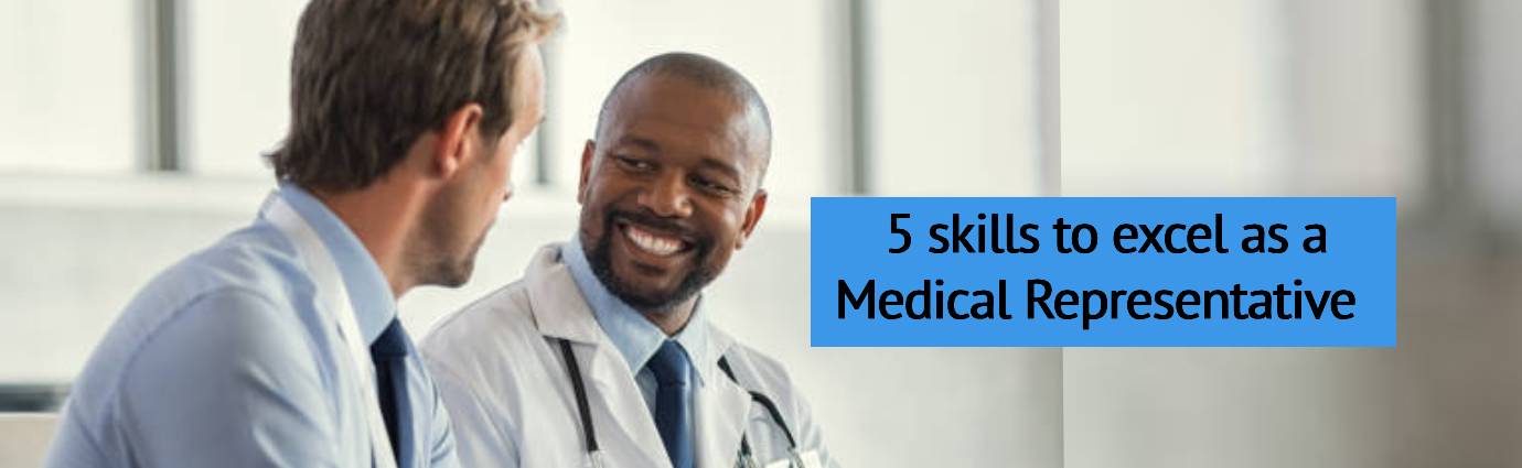 5 skills to excel as a Medical Representative